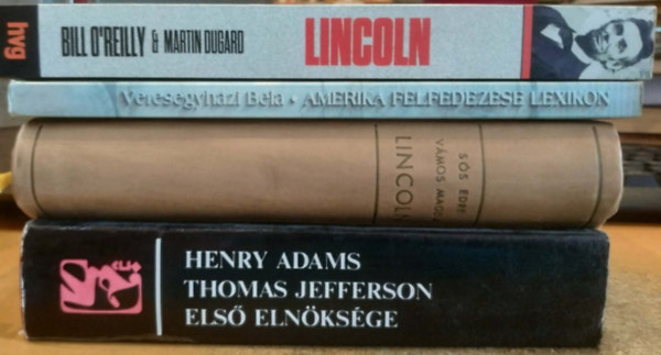 Veresegyházi Béla, Sós Endre-Vámos Magda, Bill O'Reilly Henry Adams - Martin Dugard - 4 db Amerikai történelem: Amerika felfedezése lexikon 1492-től 1600-ig + Lincoln + Lincoln (A merénylet, amely örökre megváltoztatta Amerikát) + Thomas Jefferson első elnöksége 1801-1805