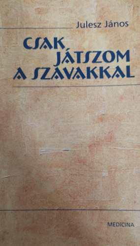 Julesz J�nos - Csak j�tszom a szavakkal