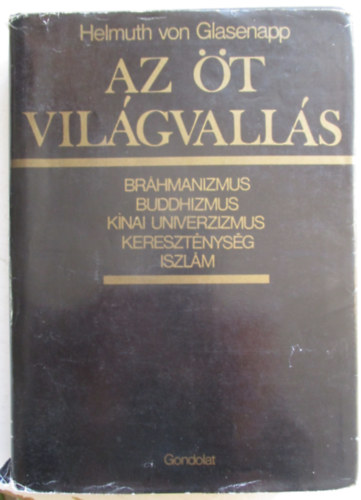 P�lv�lgyi Endre  Helmuth von Glasenapp (ford.) - Az �t vil�gvall�s - Br�hmanizmus, buddhizmus, k�nai univerzizmus, kereszt�nys�g �s iszl�m (Die f�nf Weltreligionen)