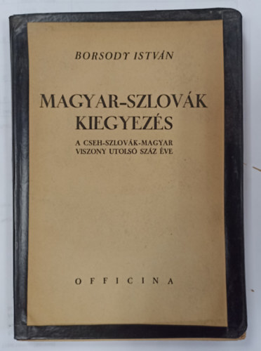 Borsody Istvn - Magyar-szlovk kiegyezs (A cseh-szlovk-magyar viszony utols szz ve)