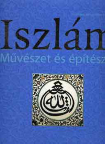 Delius  Hattstein (szerk.) - Iszl�m - M�v�szet �s �p�t�szet