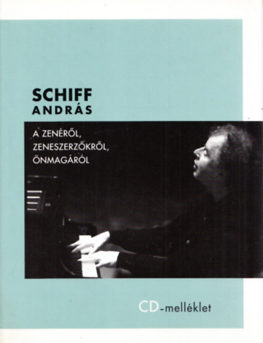 Schiff András - A zenéről, zeneszerzőkről, önmagáról