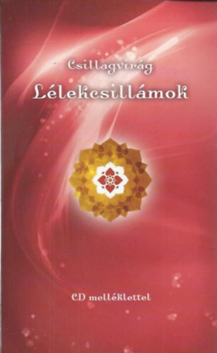 Szerző Pető Csilla Szerkesztő Pető Csilla Lektor Csorba-Simon Eszter - Lélekcsillámok (Csillagvirág) - Második átdolgozott kiadás - Szerkesztő: Pető Csilla