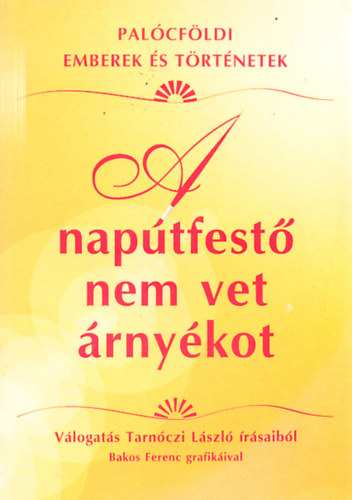 V�log. Tarn�czi L�szl� �r�saib�l - A nap�tfest� nem vet �rny�kot (Bakos Ferenc grafik�jival)