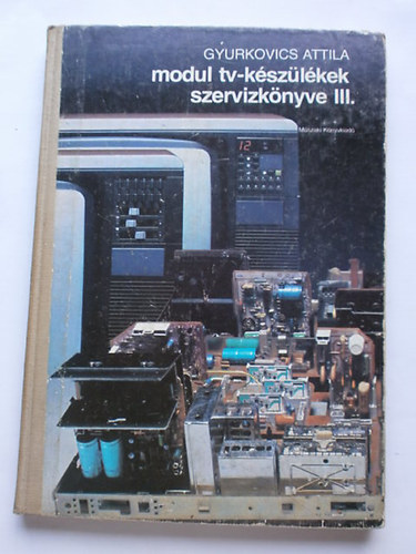 Gyurkovics Attila - modul tv-k�sz�l�kek szerv�zk�nyve III.
