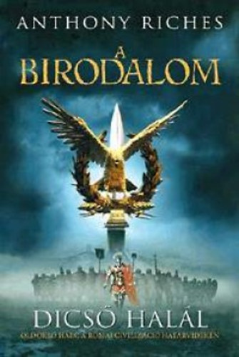 Anthony Riches - Dicső halál - A Birodalom 1.