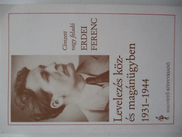 Erdei Ferenc - Levelez�s k�z- �s mag�n�gyben 1931-1944