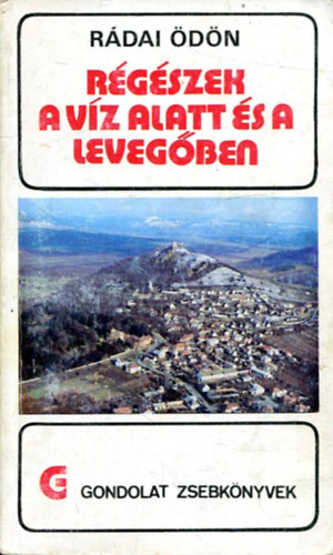 Rádai Ödön - Régészek a víz alatt és a levegőben (gondolat zsebkönyv)