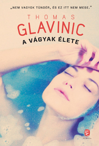 Thomas Glavinic - A vágyak élete