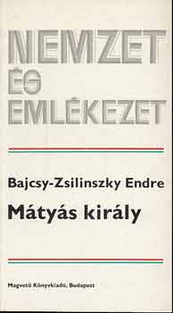 Bajcsy-Zsilinszky Endre - M�ty�s Kir�ly (nemzet �s eml�kezet)