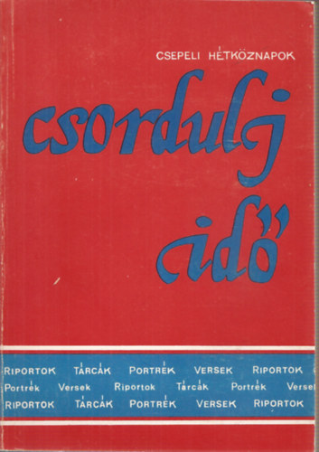 Czirfusz Jnos  (szerk.) - Csordulj id - Csepeli htkznapok (Riportok,portrk,trck,versek) - DEDIKLT