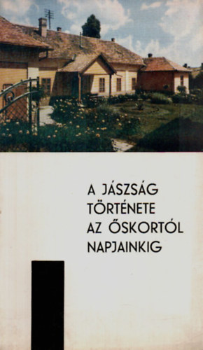 Csalog Zsolt -T�th J�nos - A J�szs�g t�rt�nete az �skort�l napjainkig (Vezet� a J�szber�nyi J�sz M�zeum �lland� ki�ll�t�s�hoz)