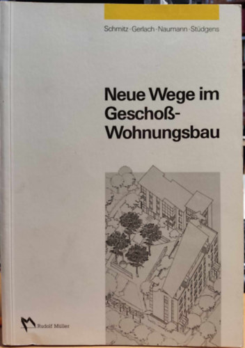 Reinhard H. Gerlach, Helfried Naumann, Heinz St�dgens Heinz Schmitz - Neue Wege im Geschosswohnungsbau