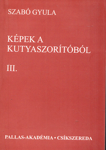 Szabó Gyula - Képek a kutyaszorítóból III.