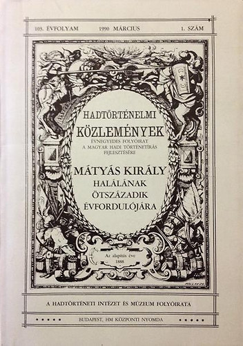 Hadt�rt�nelmi K�zlem�nyek 1990/1 - M�ty�s kir�ly hal�l�nak �tsz�zadik �vfordul�j�ra