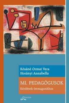 Hornyi Annabella; Ksn Ormai Vera - Mi, pedaggusok - Krdsek nmagunkhoz