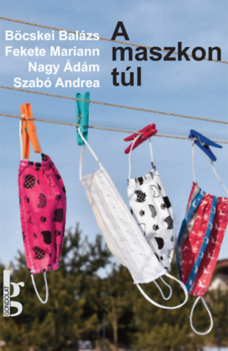 B�cskei Bal�zs, Fekete Mariann, Nagy �d�m Szab� Andrea - A maszkon t�l