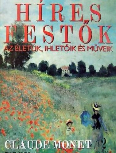 Stephen Rose  (szerk.) - Hres festk (Az letk, ihletik s mveik) 2. szm - Claude Monet