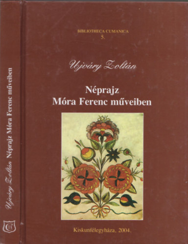 Ujvry Zoltn - Nprajz Mra Ferenc mveiben (Bibliotheca Cumanica 5.)(dediklt)