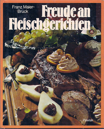Franz Maier-Bruck - Freude an Fleischgerichten