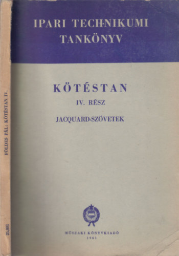 F�ldes P�l - K�t�stan IV.- Jacquard-sz�vetek (Ipari technikumi tank�nyv)