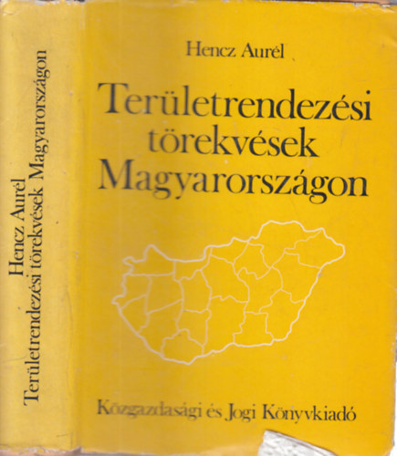 Dr. Hencz Aurél - Területrendezési törekvések Magyarországon - Az államigazgatási jogi szabályozás aspektusából