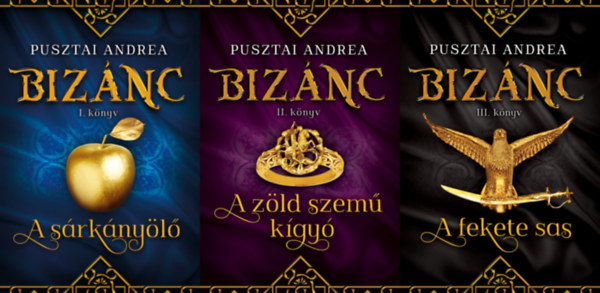 Pusztai Andrea - Bizánc 1-3. (A sárkányölő, A zöld szemű kígyó, A fekete sas)