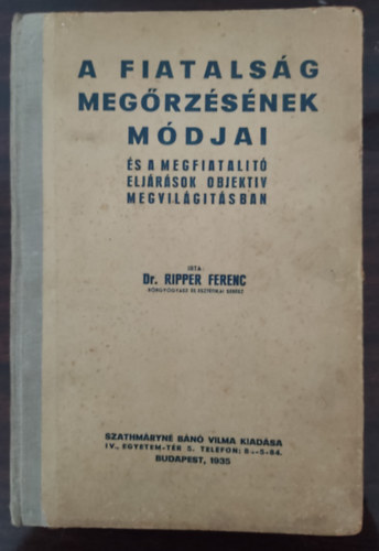 Ripper Ferenc Dr. - A fiatalság megőrzésének módjai (és a megfiatalító eljárások objektív megvilágításban)