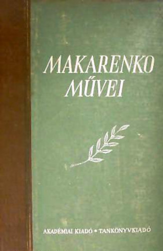 Szkely Endrn  (szerk.) - Makarenko mvei, I.-Pedaggiai hskltemny
