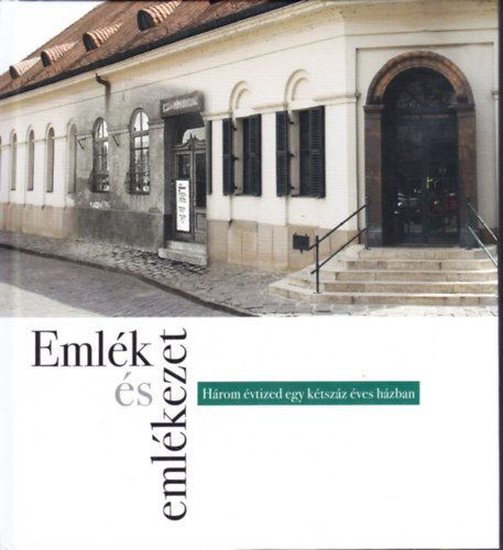 Emlék és emlékezet - Három évtized egy kétszáz éves házban