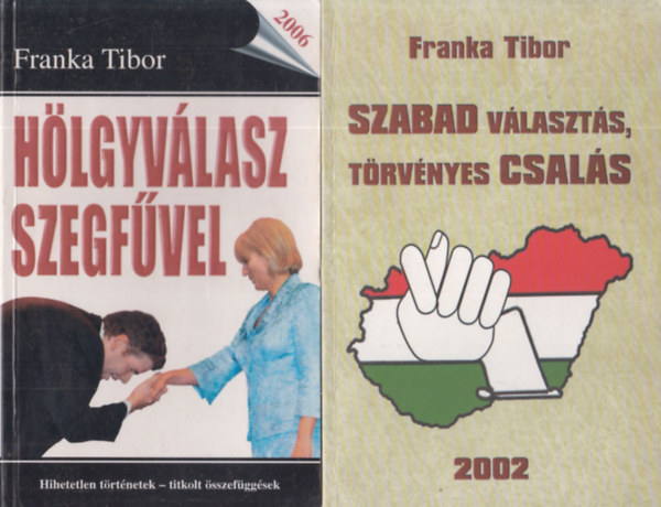 Franka Tibor - 2 db Franka Tibor m (az els knyv dediklt): Hlgyvlasz szegfvel + Szabad vlaszts, trvnyes csals