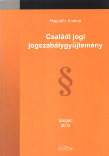 Hegedűs Andrea - Családi jogi jogszabálygyűjtemény