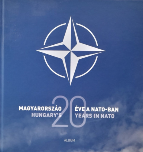 Isaszegi J�nos  (szerk.) - Magyarorsz�g 20 �ve a NATO-ban -  Hungary's 20 years in NATO