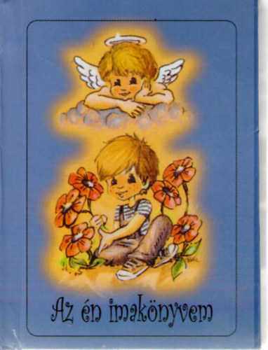 Az �n imak�nyvem. Imak�nyv katolikus gyermekek sz�m�ra