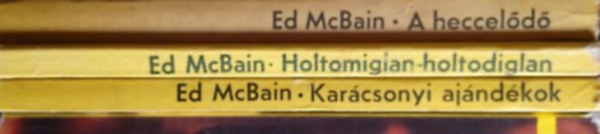 Ed McBain - Ed McBain krimicsomag (3 db): A hecceld + Holtomiglan-holtodiglan + Karcsonyi ajndkok