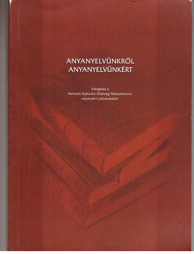 Bal�zs G�za ; Gr�tsy L�szl� szerk. (szerk) - Anyanyelv�nkr�l anyanyelv�nk�rt