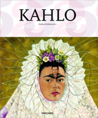 Andrea Kettenmann - Frida Kahlo 1907-1954: Fjdalom s szenvedly