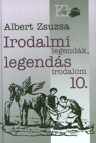 Albert Zsuzsa - Irodalmi legend�k, legend�s irodalom 10.