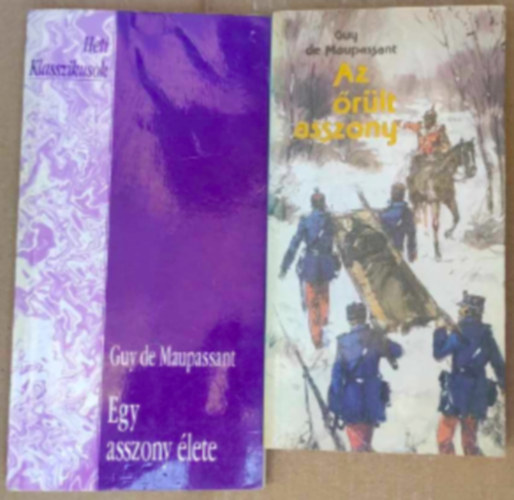 Guy De Maupassant - 2 db Guy de Maupassant könyv : - Az őrült asszony - Egy asszony élete