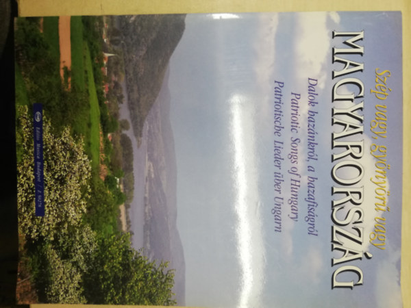 Vas Gábor (szerk.) - Szép vagy, gyönyörű vagy Magyarország - Dalok hazánkról, a hazafiságról / Patriotic Songs of Hungary / Patriotische Lieder über Ungarn