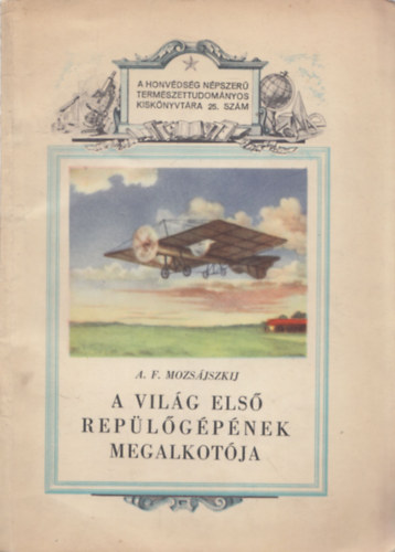 A. F. Mozs�jszkij - A vil�g els� rep�l�g�p�nek megalkot�ja