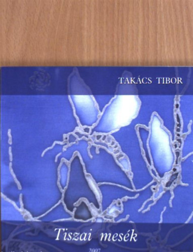 Tak�cs Tibor - Tiszai mes�k