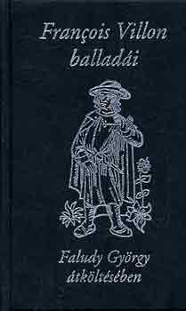 Faludy Gy�rgy Francois Villon - Francois Villon ballad�i Faludy Gy�rgy �tk�lt�s�ben