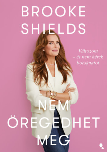Brooke Shields - Brooke Shields nem �regedhet meg