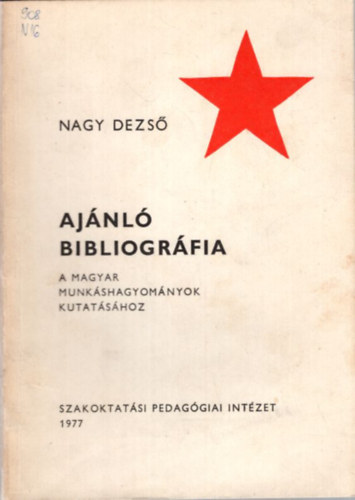 Nagy Dezs� - Aj�nl� bibliogr�fia a magyar munk�shagyom�nyok kutat�s�hoz