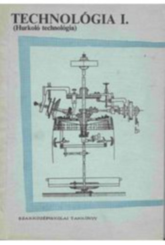 Zoles József -Simó Pál- Apáthy István - Technológia I. (Hurkolástechnológia)