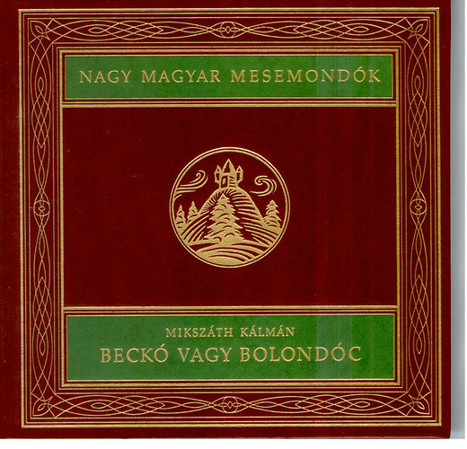 Mikszth Klmn - Beck vagy Bolondc (Nagy magyar mesemondk 5. ktet)