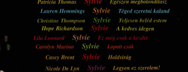 Casey Brent, Lila Leonard, Carolyn Marino, Hope Richardson, Christine Thompson, Lauren Hemmings, Patricia Thomas Nicole De Lyn - 8 db Sylvie egytt: Egszen megbolondtasz, Tged szeretni kaland, Teljesen beld estem, A kedves idegen, Lopott csk, Ez mg csak a kezdet, Holdvirg, Legyen ez szerelem.