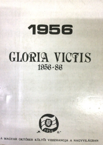 Tollas Tibor - Gloria victis 1956-86 A MAGYAR OKTÓBER KÖLTŐI VISSZHANGJA A NAGYVILÁGBAN - Nemzetőr, München, 1966-ban megjelent emigrációs kiadás szamizdat kiadása.
