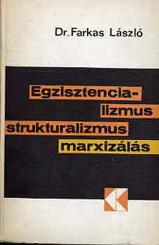 Dr. Farkas L�szl� - Egzisztencializmus, strukturalizmus, marxiz�l�s